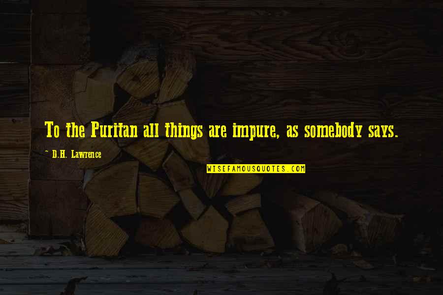 Mixers For Baking Quotes By D.H. Lawrence: To the Puritan all things are impure, as