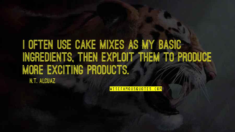 Mixes Quotes By N.T. Alcuaz: I often use cake mixes as my basic