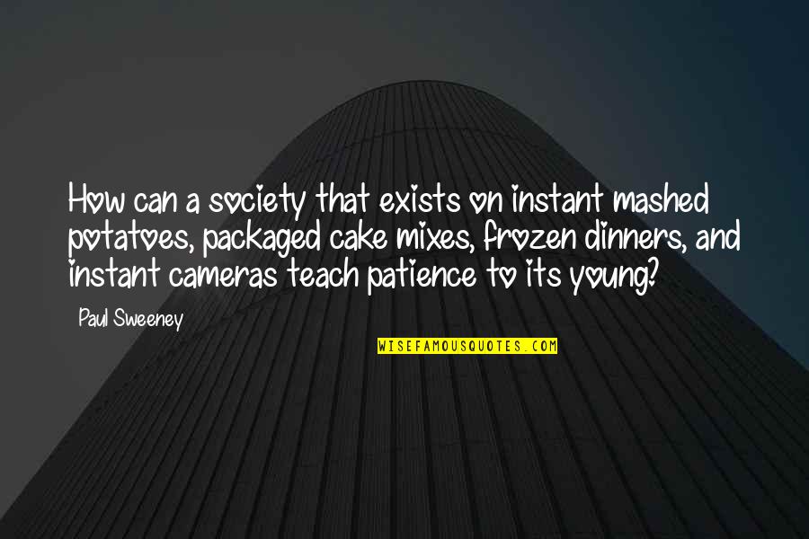 Mixes Quotes By Paul Sweeney: How can a society that exists on instant