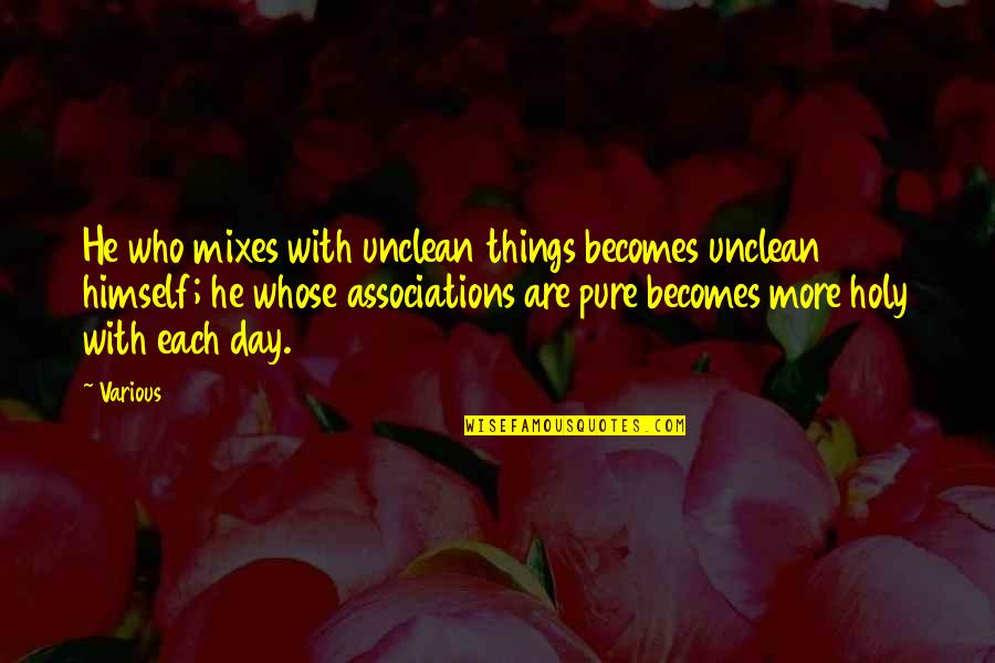 Mixes Quotes By Various: He who mixes with unclean things becomes unclean