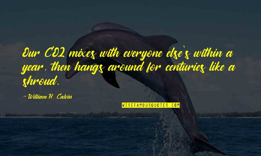 Mixes Quotes By William H. Calvin: Our CO2 mixes with everyone else's within a
