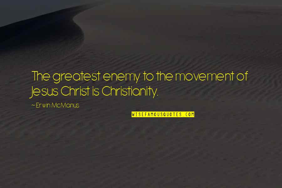 Mixing Alcohol Quotes By Erwin McManus: The greatest enemy to the movement of Jesus