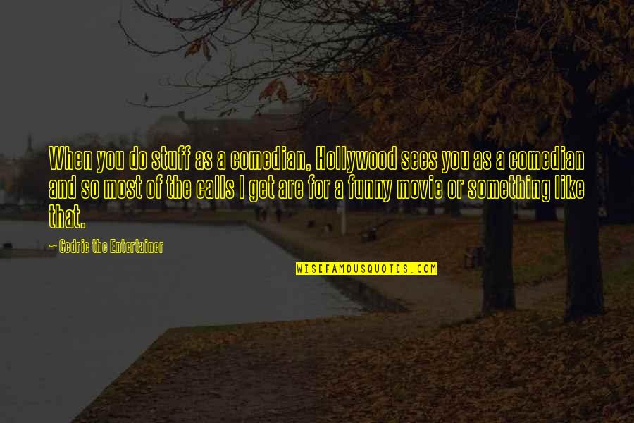 Mixing Business And Family Quotes By Cedric The Entertainer: When you do stuff as a comedian, Hollywood Mixing Business And Family Quotes By Cedric The Entertainer: When you do stuff as a comedian, Hollywood