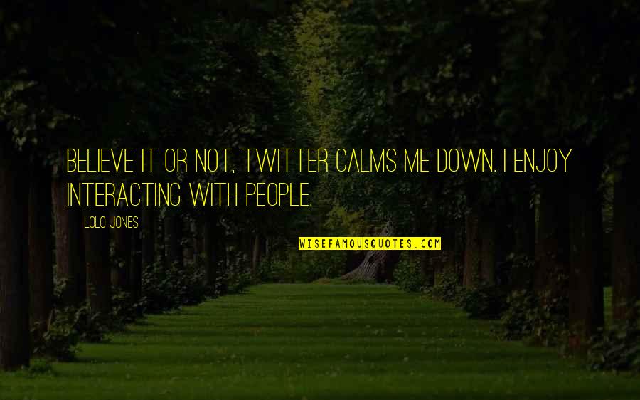 Mixing Business And Family Quotes By Lolo Jones: Believe it or not, Twitter calms me down.