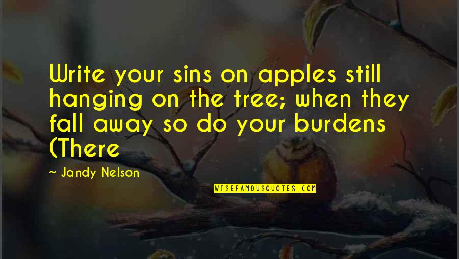 Mixing Business And Pleasure Quotes By Jandy Nelson: Write your sins on apples still hanging on