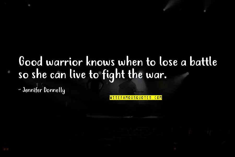 Mixing Friendship And Business Quotes By Jennifer Donnelly: Good warrior knows when to lose a battle