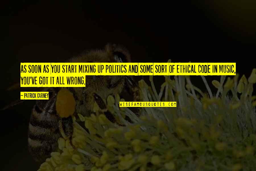 Mixing Music Quotes By Patrick Carney: As soon as you start mixing up politics Mixing Music Quotes By Patrick Carney: As soon as you start mixing up politics