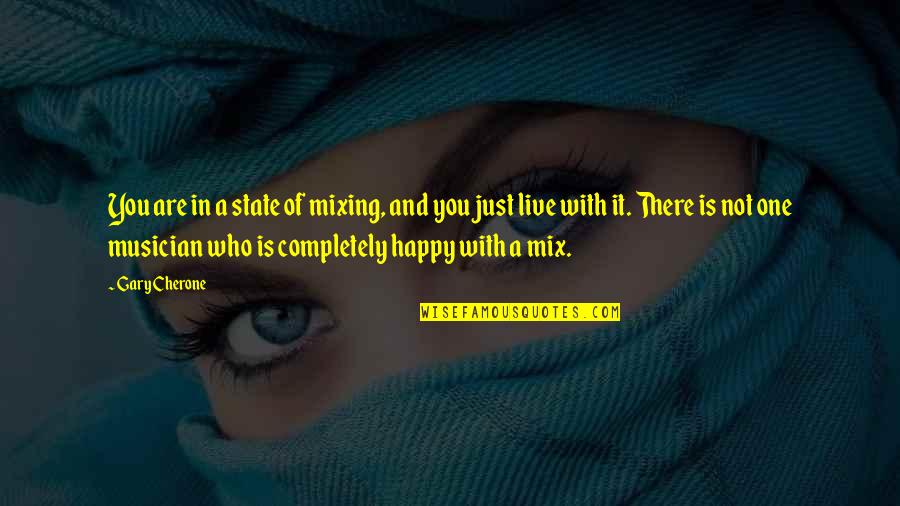 Mixing Quotes By Gary Cherone: You are in a state of mixing, and Mixing Quotes By Gary Cherone: You are in a state of mixing, and