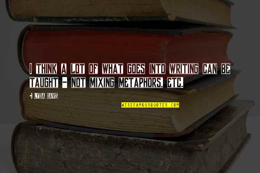 Mixing Quotes By Lydia Davis: I think a lot of what goes into