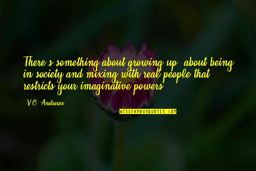 Mixing Quotes By V.C. Andrews: There's something about growing up, about being in Mixing Quotes By V.C. Andrews: There's something about growing up, about being in