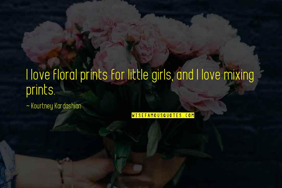 Mixing Up Quotes By Kourtney Kardashian: I love floral prints for little girls, and