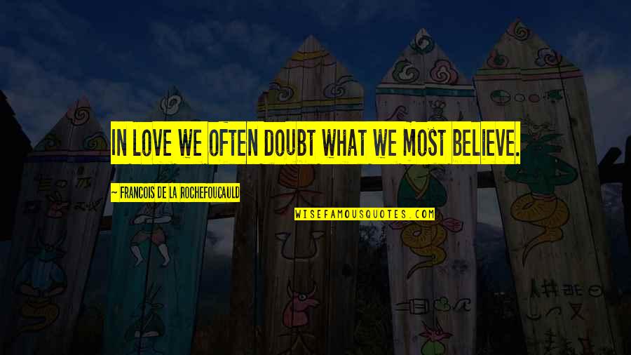 Mixocological Quotes By Francois De La Rochefoucauld: In love we often doubt what we most