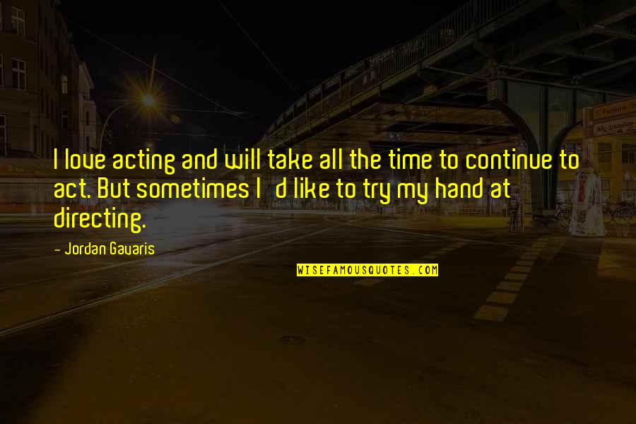 Mixologist Salary Quotes By Jordan Gavaris: I love acting and will take all the Mixologist Salary Quotes By Jordan Gavaris: I love acting and will take all the