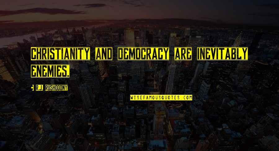 Mixologist Salary Quotes By R.J. Rushdoony: Christianity and democracy are inevitably enemies, Mixologist Salary Quotes By R.J. Rushdoony: Christianity and democracy are inevitably enemies,