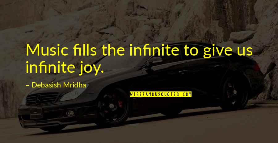 Mixology Quotes By Debasish Mridha: Music fills the infinite to give us infinite