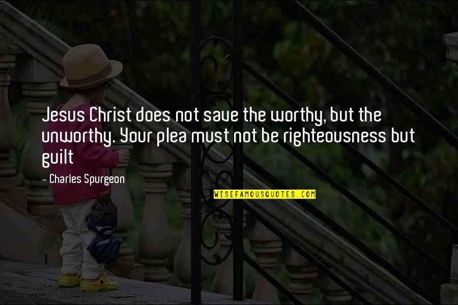 Mixsa Gunn Quotes By Charles Spurgeon: Jesus Christ does not save the worthy, but Mixsa Gunn Quotes By Charles Spurgeon: Jesus Christ does not save the worthy, but