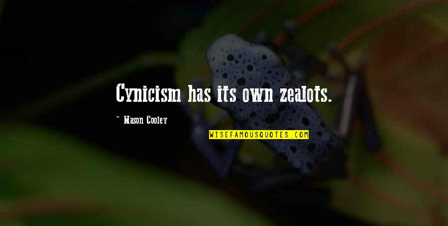 Mixsakh Quotes By Mason Cooley: Cynicism has its own zealots.
