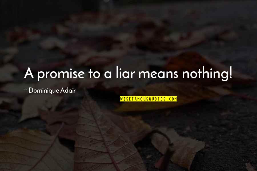 Mixt Quotes By Dominique Adair: A promise to a liar means nothing! Mixt Quotes By Dominique Adair: A promise to a liar means nothing!