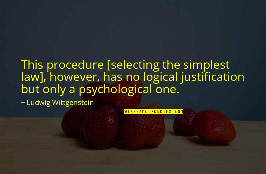 Mixter School Quotes By Ludwig Wittgenstein: This procedure [selecting the simplest law], however, has