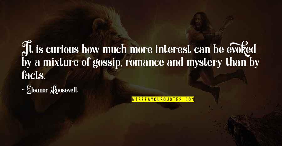 Mixture Quotes By Eleanor Roosevelt: It is curious how much more interest can
