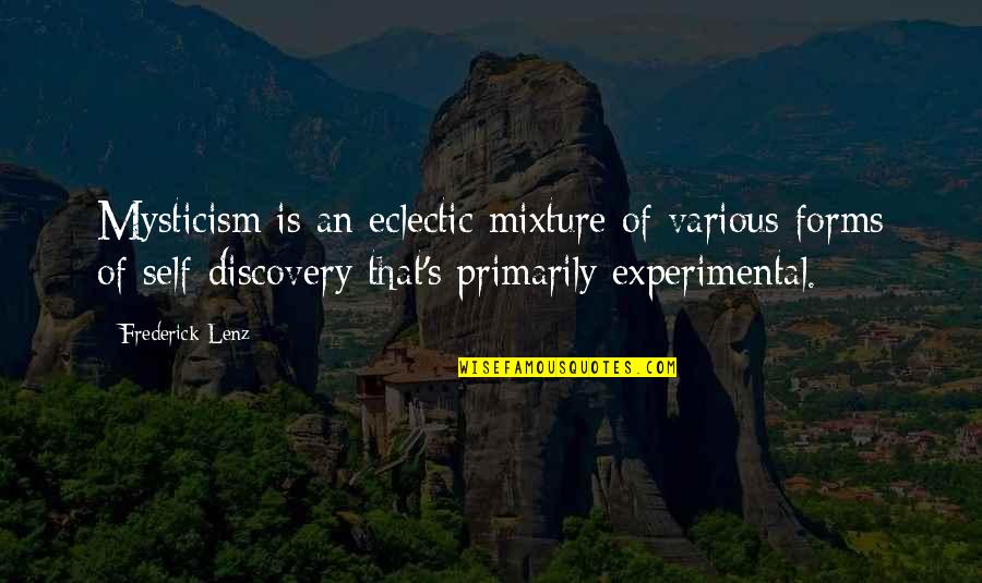 Mixtures Quotes By Frederick Lenz: Mysticism is an eclectic mixture of various forms
