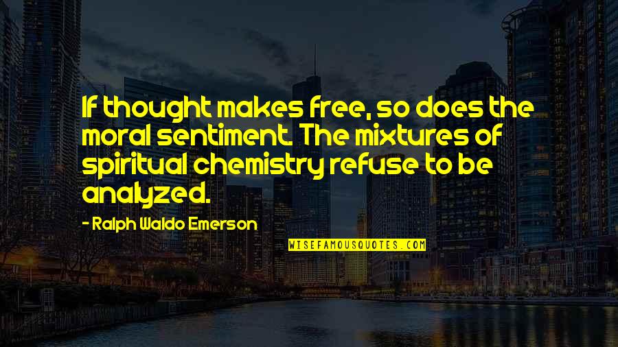Mixtures Quotes By Ralph Waldo Emerson: If thought makes free, so does the moral
