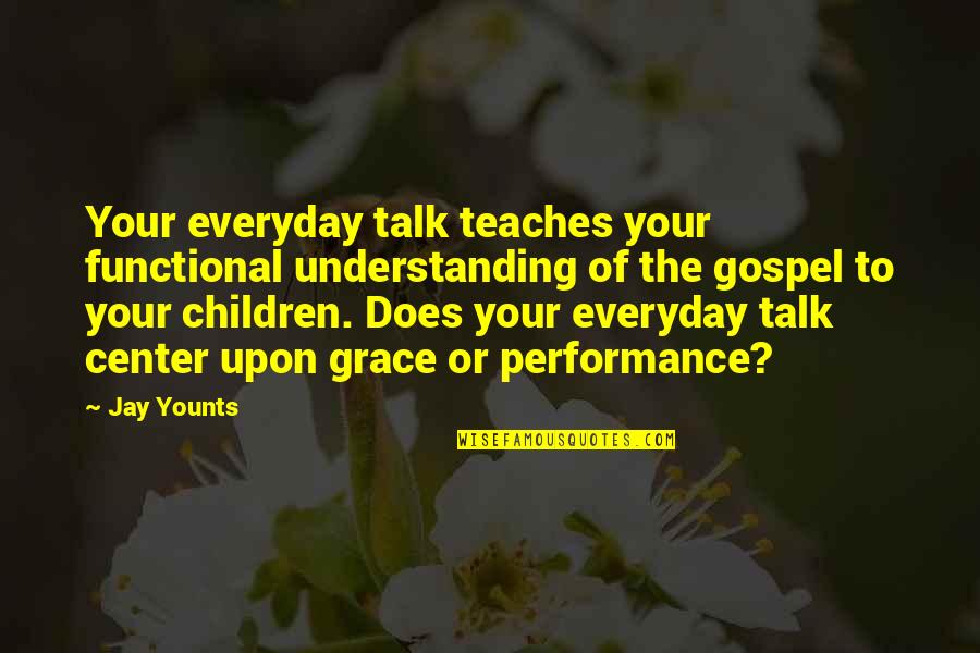 Miya Bailey Quotes By Jay Younts: Your everyday talk teaches your functional understanding of