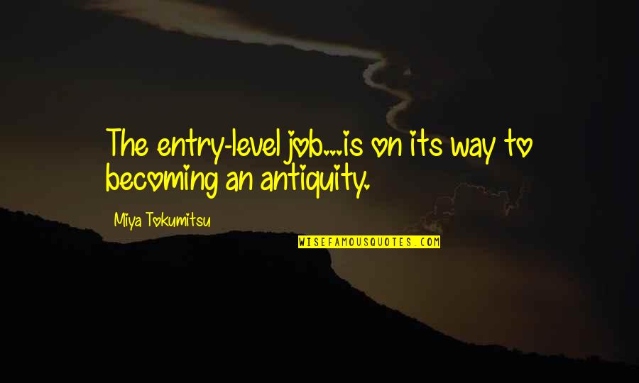 Miya Quotes By Miya Tokumitsu: The entry-level job...is on its way to becoming