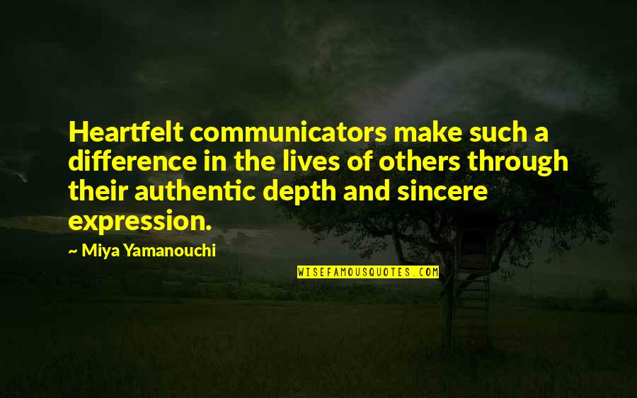 Miya Quotes By Miya Yamanouchi: Heartfelt communicators make such a difference in the