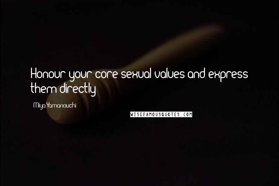 Miya Yamanouchi quotes: Honour your core sexual values and express them directly