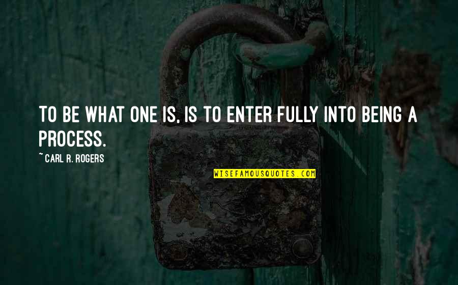 Miya Yamanouchi Quotes Quotes By Carl R. Rogers: To be what one is, is to enter