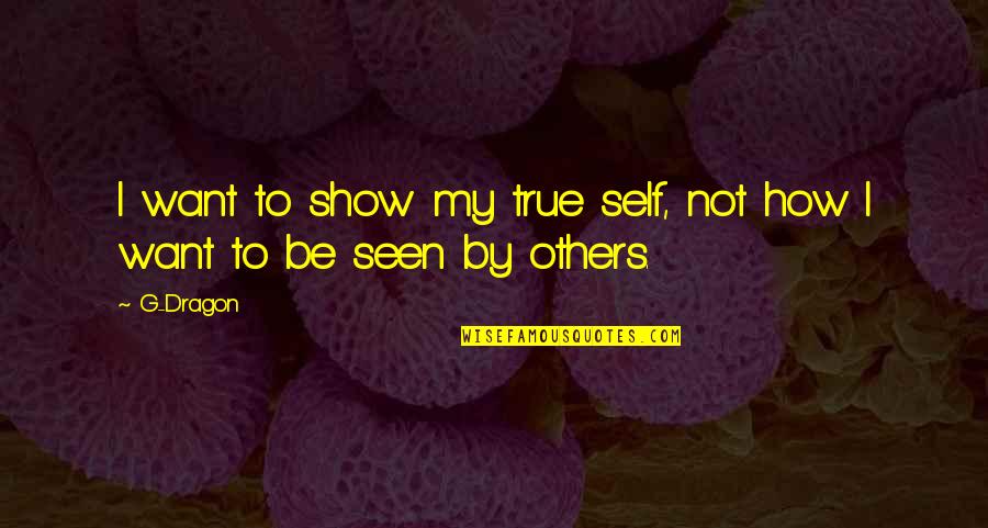 Miya Yamanouchi Quotes Quotes By G-Dragon: I want to show my true self, not