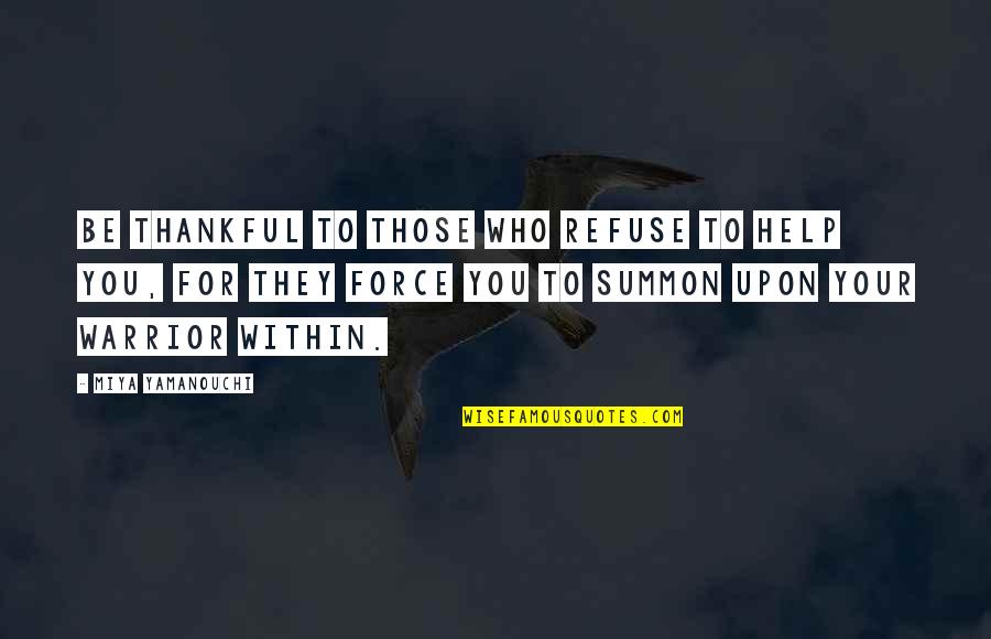 Miya Yamanouchi Quotes Quotes By Miya Yamanouchi: Be thankful to those who refuse to help