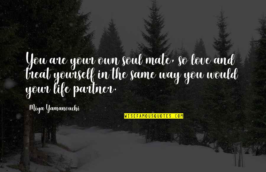 Miya Yamanouchi Quotes Quotes By Miya Yamanouchi: You are your own soul mate, so love