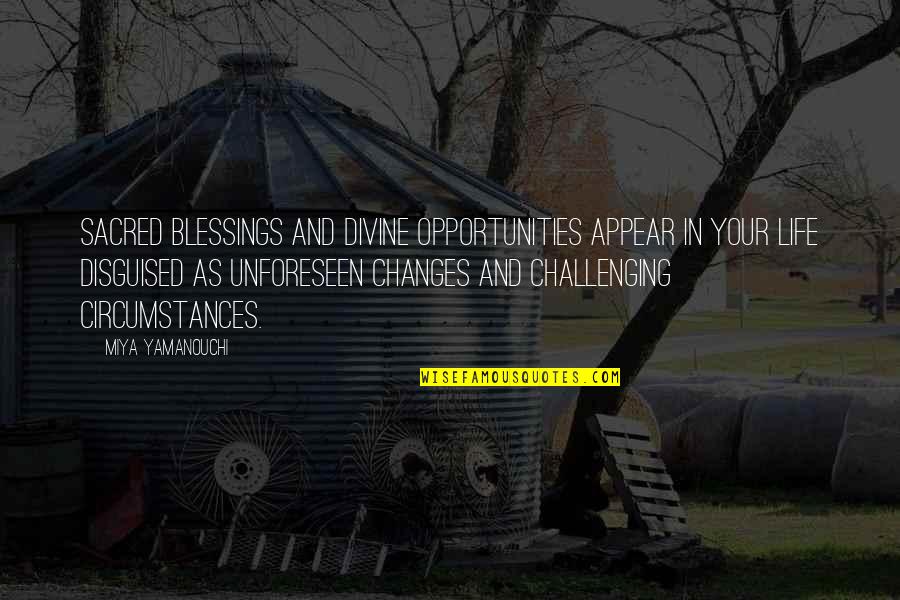 Miya Yamanouchi Quotes Quotes By Miya Yamanouchi: Sacred blessings and divine opportunities appear in your