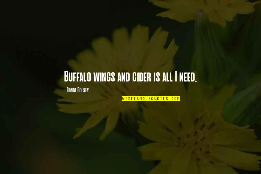 Miyadera Shinguji Quotes By Ronda Rousey: Buffalo wings and cider is all I need.