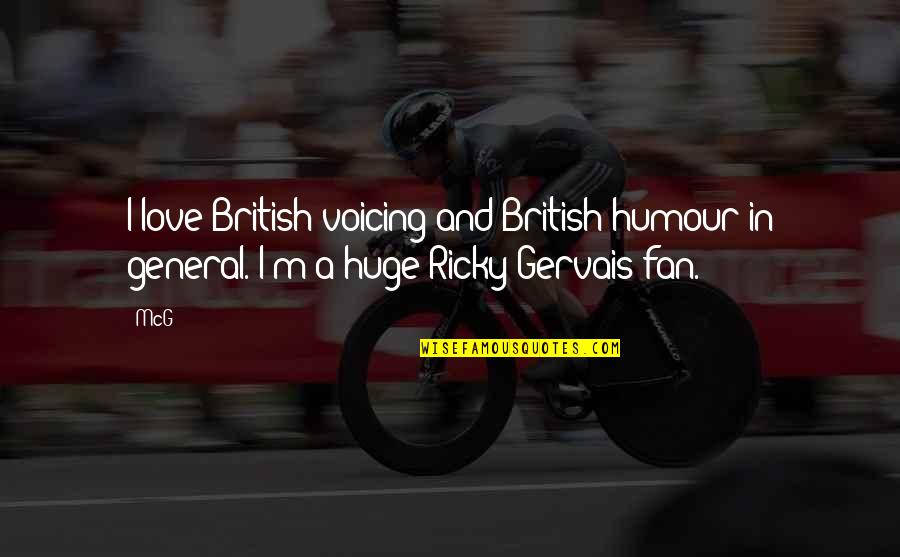 Miyake Issey Quotes By McG: I love British voicing and British humour in