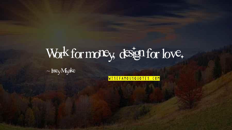 Miyake Quotes By Issey Miyake: Work for money, design for love.