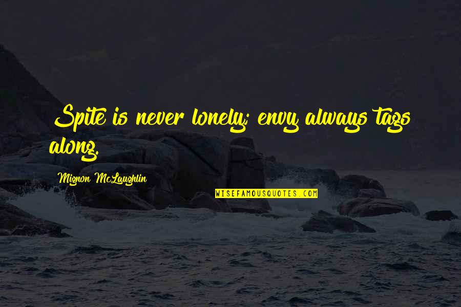 Miyamae Ku Quotes By Mignon McLaughlin: Spite is never lonely; envy always tags along.