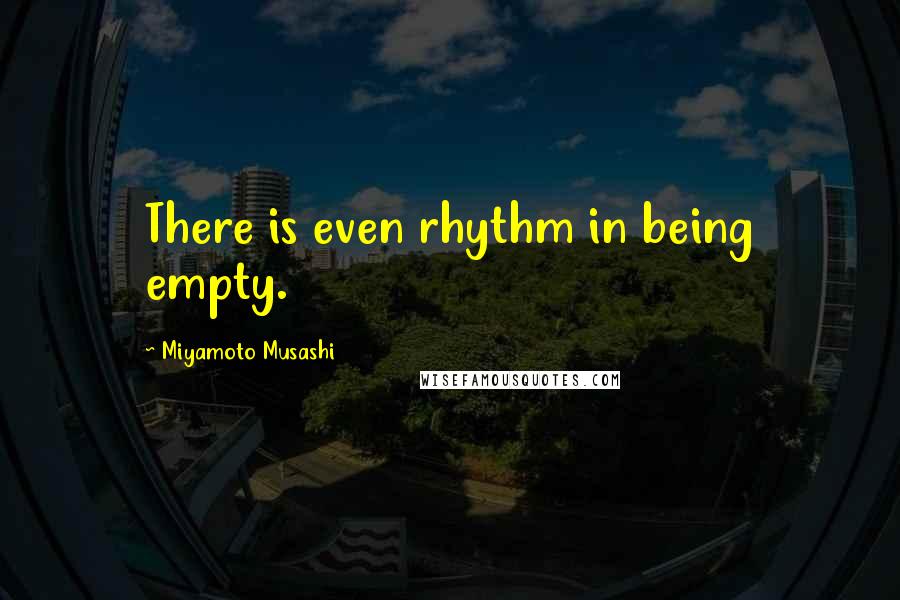 Miyamoto Musashi quotes: There is even rhythm in being empty.