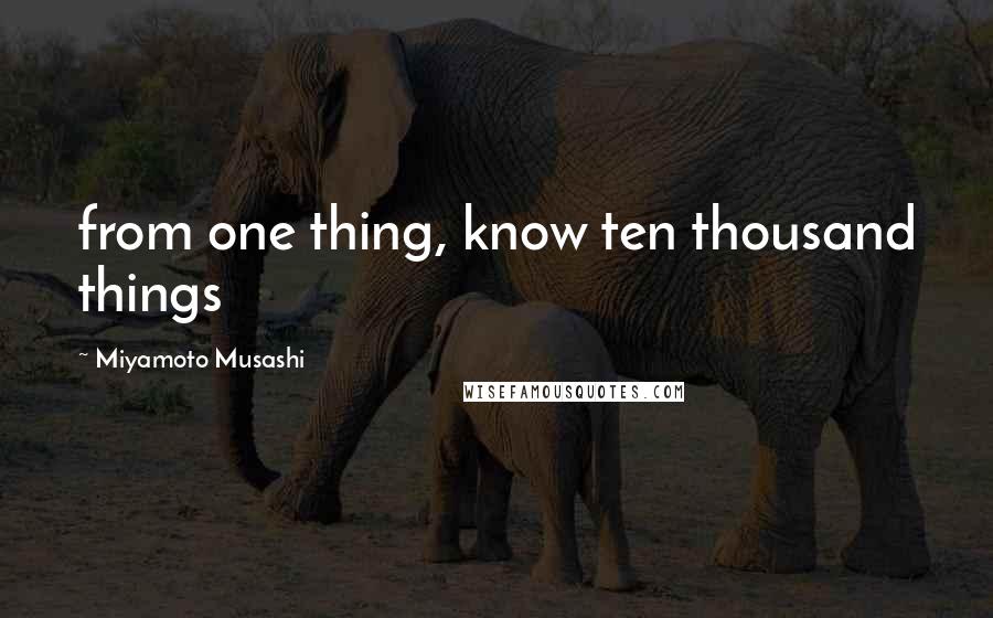 Miyamoto Musashi quotes: from one thing, know ten thousand things