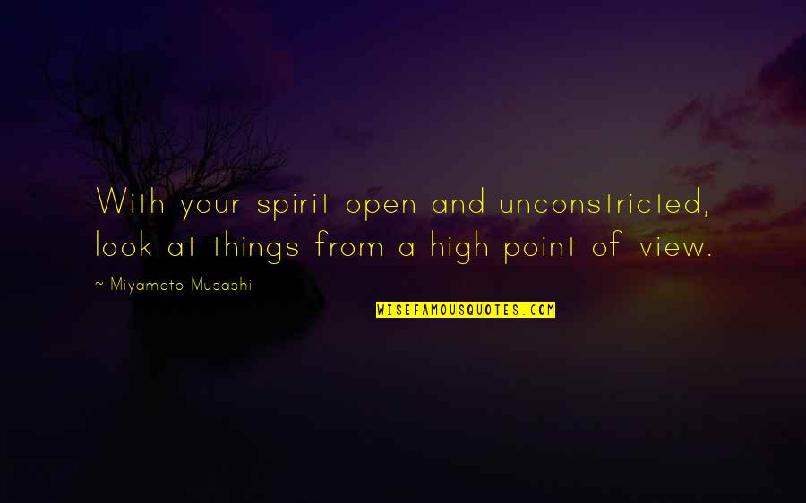 Miyamoto's Quotes By Miyamoto Musashi: With your spirit open and unconstricted, look at