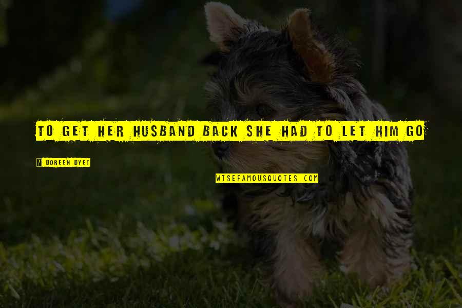 Miyan Biwi Quotes By Doreen Dyet: To get her husband back she had to