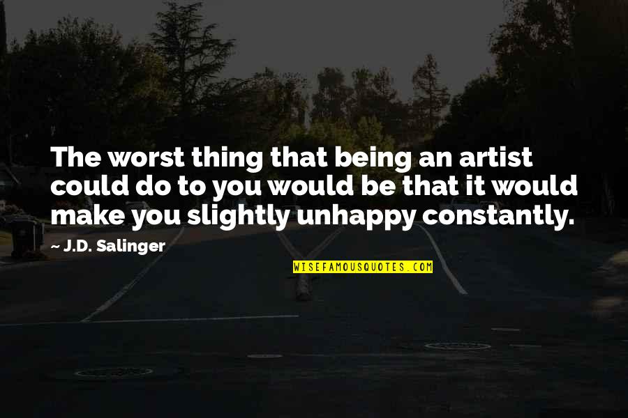 Miyan Biwi Quotes By J.D. Salinger: The worst thing that being an artist could