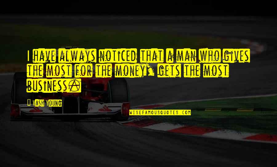 Miyan Williams Quotes By Vash Young: I have always noticed that a man who Miyan Williams Quotes By Vash Young: I have always noticed that a man who