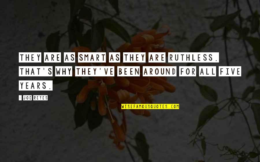 Miyanoshita Station Quotes By Joe Reyes: They are as smart as they are ruthless. Miyanoshita Station Quotes By Joe Reyes: They are as smart as they are ruthless.