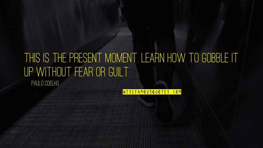 Miyashiro Trumpet Quotes By Paulo Coelho: This is the present moment. Learn how to