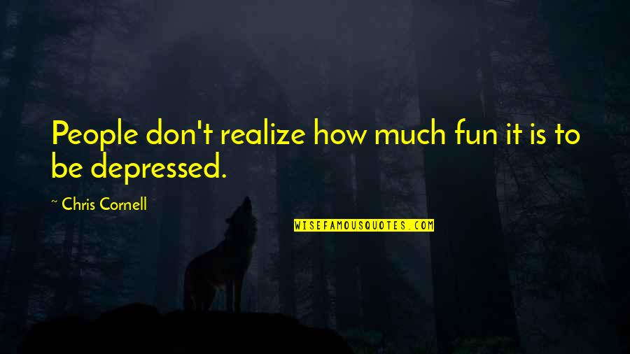 Miyatani Yue Quotes By Chris Cornell: People don't realize how much fun it is Miyatani Yue Quotes By Chris Cornell: People don't realize how much fun it is