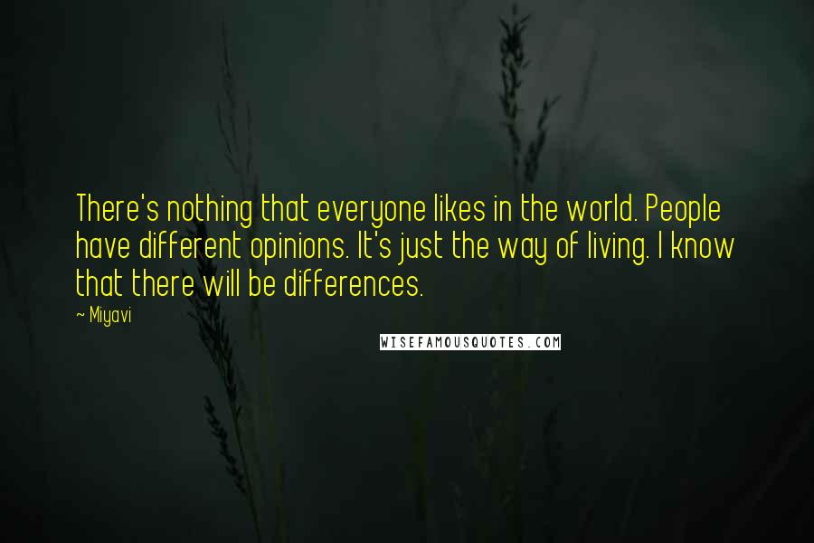 Miyavi quotes: There's nothing that everyone likes in the world. People have different opinions. It's just the way of living. I know that there will be differences.