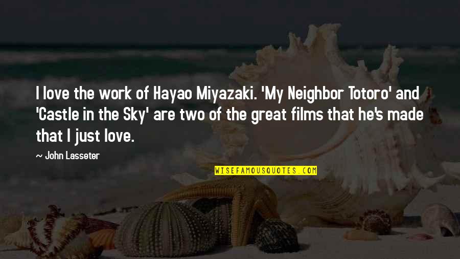 Miyazaki Love Quotes By John Lasseter: I love the work of Hayao Miyazaki. 'My